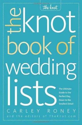 The Knot book of wedding lists : the ultimate guide to the perfect day, down to the smallest detail cover image