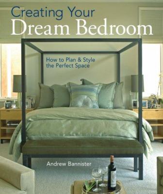 Creating your dream bedroom : how to plan and style the perfect space cover image