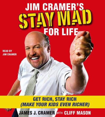 Jim Cramer's stay mad for life [get rich, stay rich (make your kids even richer)] cover image