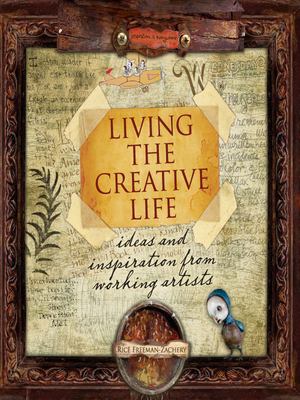 Living the creative life : ideas and inspiration from working artists cover image