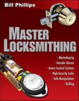 Master locksmithing : an expert's guide to masterkeying, intruder alarms, access control systems, high-security locks, and safe manipulation and drilling cover image