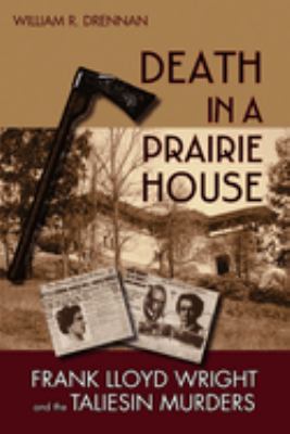 Death in a prairie house : Frank Lloyd Wright and the Taliesin murders cover image