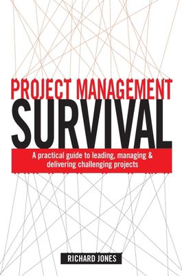 Project management survival : a practical guide to leading, managing & delivering challenging projects cover image