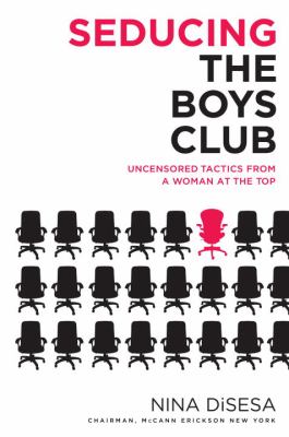 Seducing the boys club : uncensored tactics from a woman at the top cover image