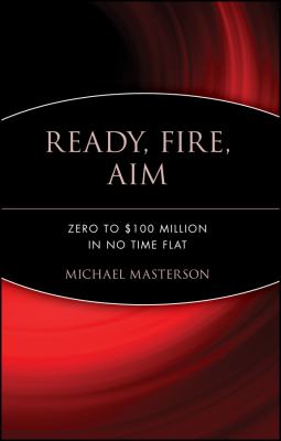 Ready, fire, aim : zero to $100 million in no time flat cover image