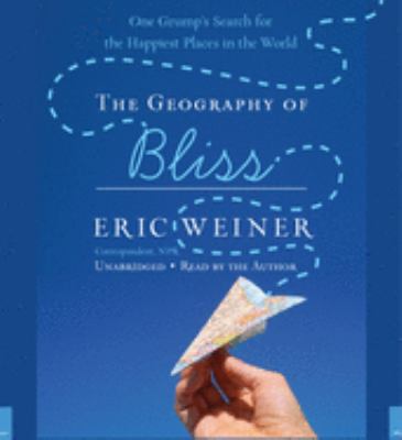The geography of bliss [one grump's search for the happiest places in the world] cover image