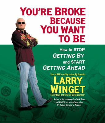 You're broke because you want to be how to stop getting by and start getting ahead cover image