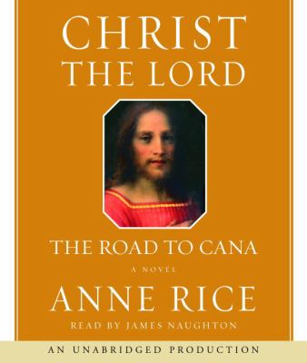 Christ the Lord the road to Cana / Anne Rice cover image