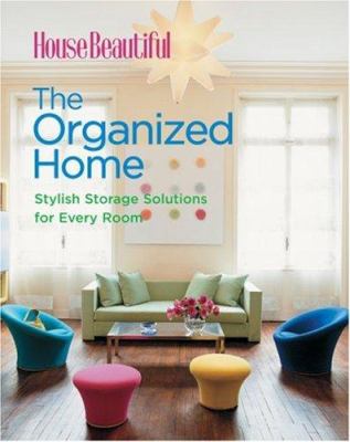 House Beautiful the Organized Home: Stylish Storage Solutions for Every Room cover image