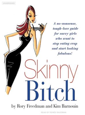 Skinny bitch a no-nonsense, tough-love guide for savvy girls who want to stop eating crap and start looking fabulous! cover image
