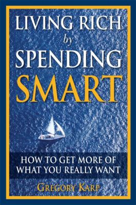 Living rich by spending smart : how to get more of what you really want cover image