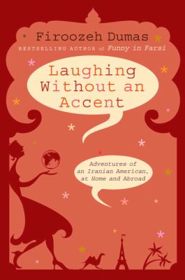 Laughing without an accent : adventures of an Iranian American, at home and abroad cover image