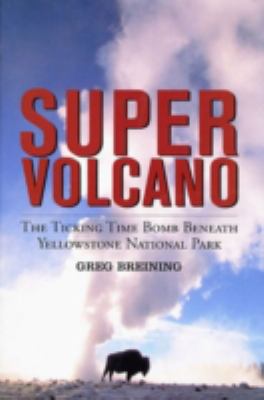 Super volcano : the ticking time bomb beneath Yellowstone National Park cover image