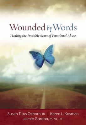 Wounded by words : healing the invisible scars of emotional abuse cover image