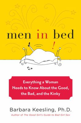 Men in bed : everything a woman needs to know about the good, the bad, and the kinky cover image