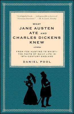 What Jane Austen ate and Charles Dickens knew : from fox hunting to whist : the facts of daily life in nineteenth-century England cover image