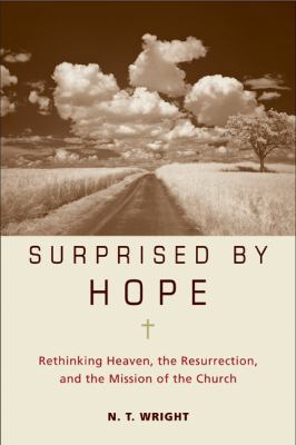 Surprised by hope : rethinking heaven, the resurrection, and the mission of the church cover image