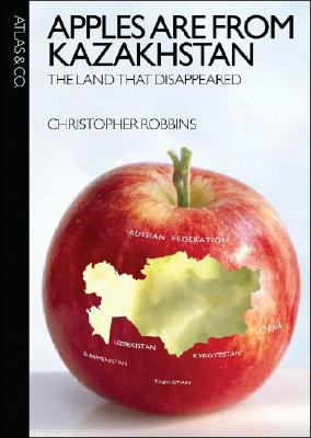 Apples are from Kazakhstan : the land that disappeared cover image