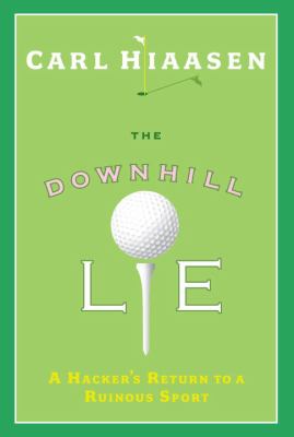 The downhill lie : a hacker's return to a ruinous sport cover image