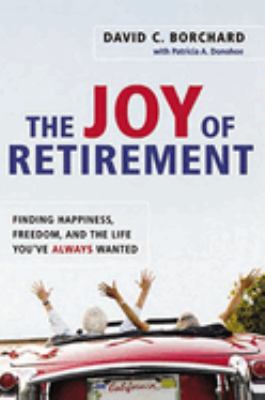 The joy of retirement : finding happiness, freedom, and the life you've always wanted cover image