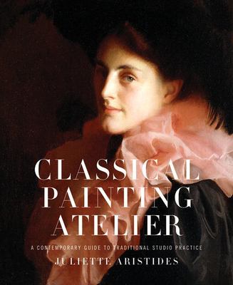 Classical painting atelier : a contemporary guide to traditional studio practice cover image