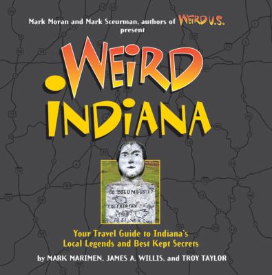 Weird Indiana : your travel guide to the Hoosier state's local legends and best kept secrets cover image