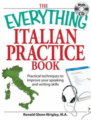 The everything Italian practice book : practical techniques to improve your speaking and writing skills cover image