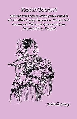 Family secrets : 18th & 19th century birth records found in the Windham County, CT, county court records & files at the CT State Library Archives, Hartford cover image