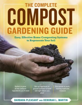 The complete compost gardening guide : banner batches, grow heaps, comforter compost, and other amazing techniques for saving time and money, and producing the most flavorful, nutritious vegetables ever cover image