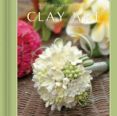 Clay art for all seasons : a guide to soft clay art cover image