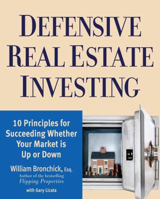 Defensive real estate investing : 10 principles for succeeding whether your market is up or down cover image