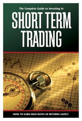 The complete guide to investing in short-term trading : how to earn high rates of return safely cover image