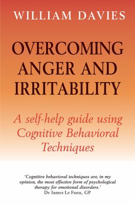 Overcoming anger and irritability : a self-help guide using cognitive behavioral techniques cover image