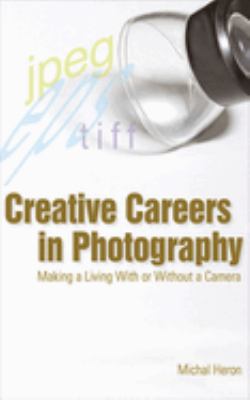 Creative careers in photography : making a living with or without a camera cover image