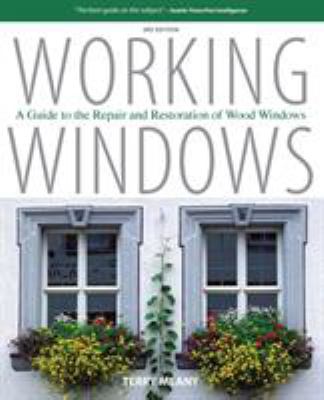 Working windows : a guide to the repair and restoration of wood windows cover image