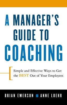 A manager's guide to coaching : simple and effective ways to get the best out of your employees cover image