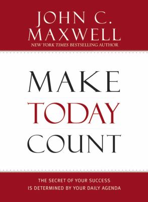 Make today count : the secret of your success is determined by your daily agenda cover image