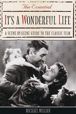 The essential It's a wonderful life : a scene-by-scene guide to the classic film cover image