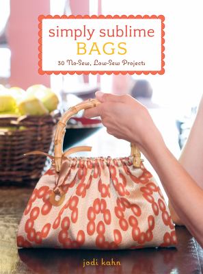 Simply sublime bags : 30 no-sew, low-sew projects cover image