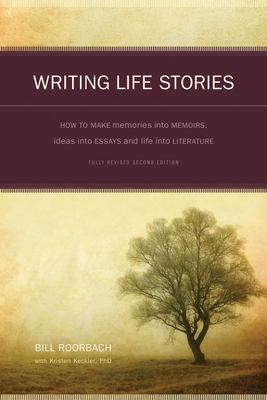 Writing life stories : how to make memories into memoirs, ideas into essays, and life into literature cover image