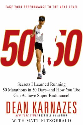 50/50 : secrets I learned running 50 marathons in 50 days, and how you too can achieve super endurance! cover image