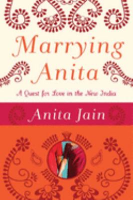 Marrying Anita : a quest for love in the new India cover image