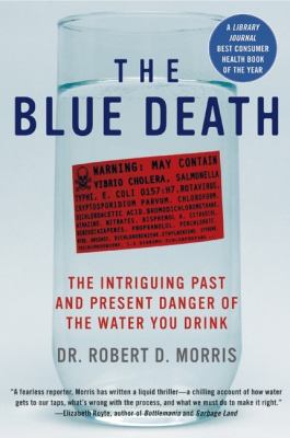 The blue death : the intriguing past and present danger of the water you drink cover image