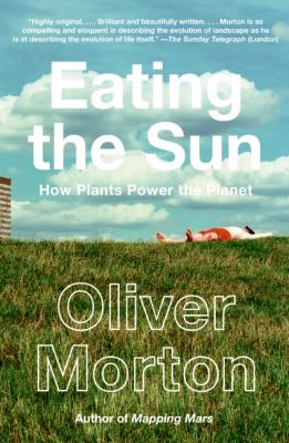 Eating the sun : how plants power the planet cover image