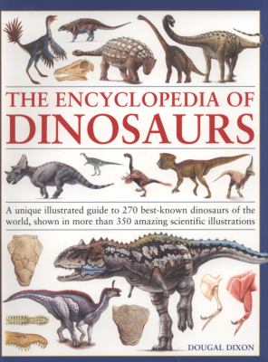 The encyclopedia of dinosaurs : a unique illustrated guide to 270 best-known dinosaurs of the world, shown in more than 350 amazing scientific illustrations cover image