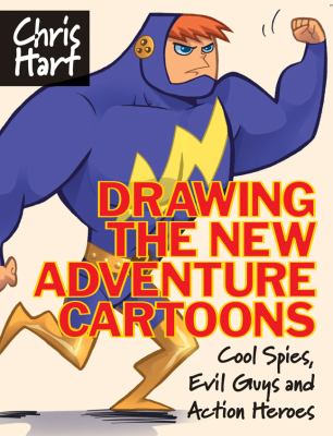 Drawing the new adventure cartoons : cool spies, evil guys and action heroes cover image
