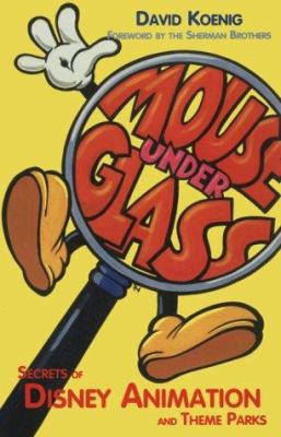 Mouse under glass : secrets of Disney animation & theme parks cover image