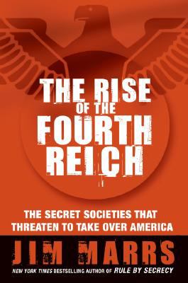 The rise of the Fourth Reich : the secret societies that threaten to take over America cover image