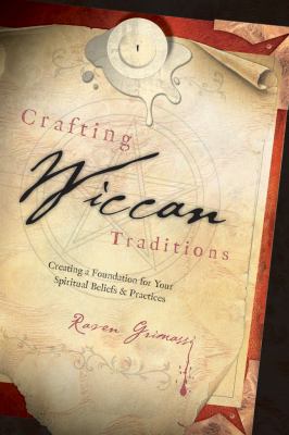 Crafting Wiccan traditions : creating a foundation for your spiritual beliefs & practices cover image