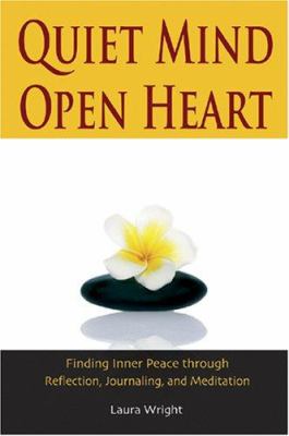 Quiet mind, open heart : finding inner peace through reflection, journaling, and meditation cover image